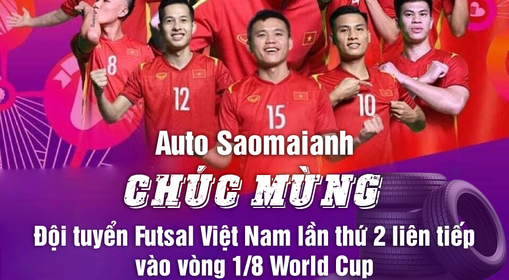 Chúc mừng đội tuyển Futsal Việt Nam lần thứ 2 liên tiếp vào vòng 1/8 World Cup